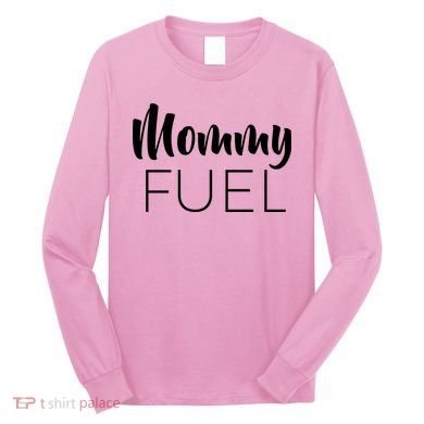 Mommy Fuel Long Sleeve Shirt