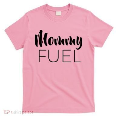 Mommy Fuel T-Shirt