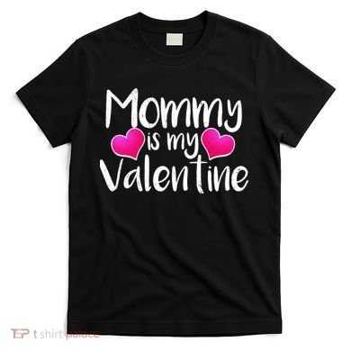 Mommy Is My Valentine T-Shirt