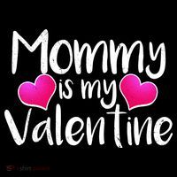 Mommy Is My Valentine T-Shirt thumb 7
