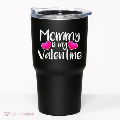 Mommy Is My Valentine Tumbler