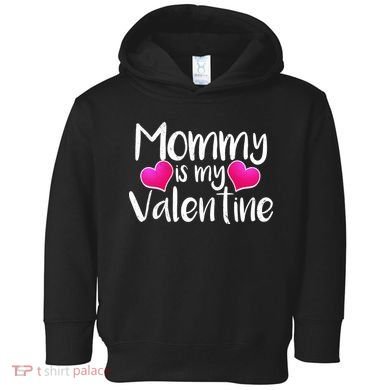 Mommy Is My Valentine Toddler Hoodie