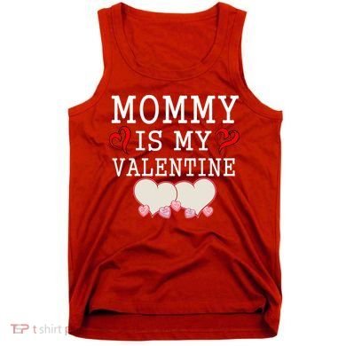 Mommy Is My Valentine Gift For Little Boy Tank Top
