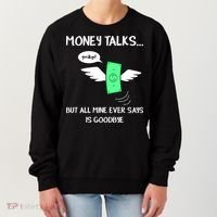 Money Talks But All Mine Ever Says Goodbye Women's Sweatshirt thumb 0
