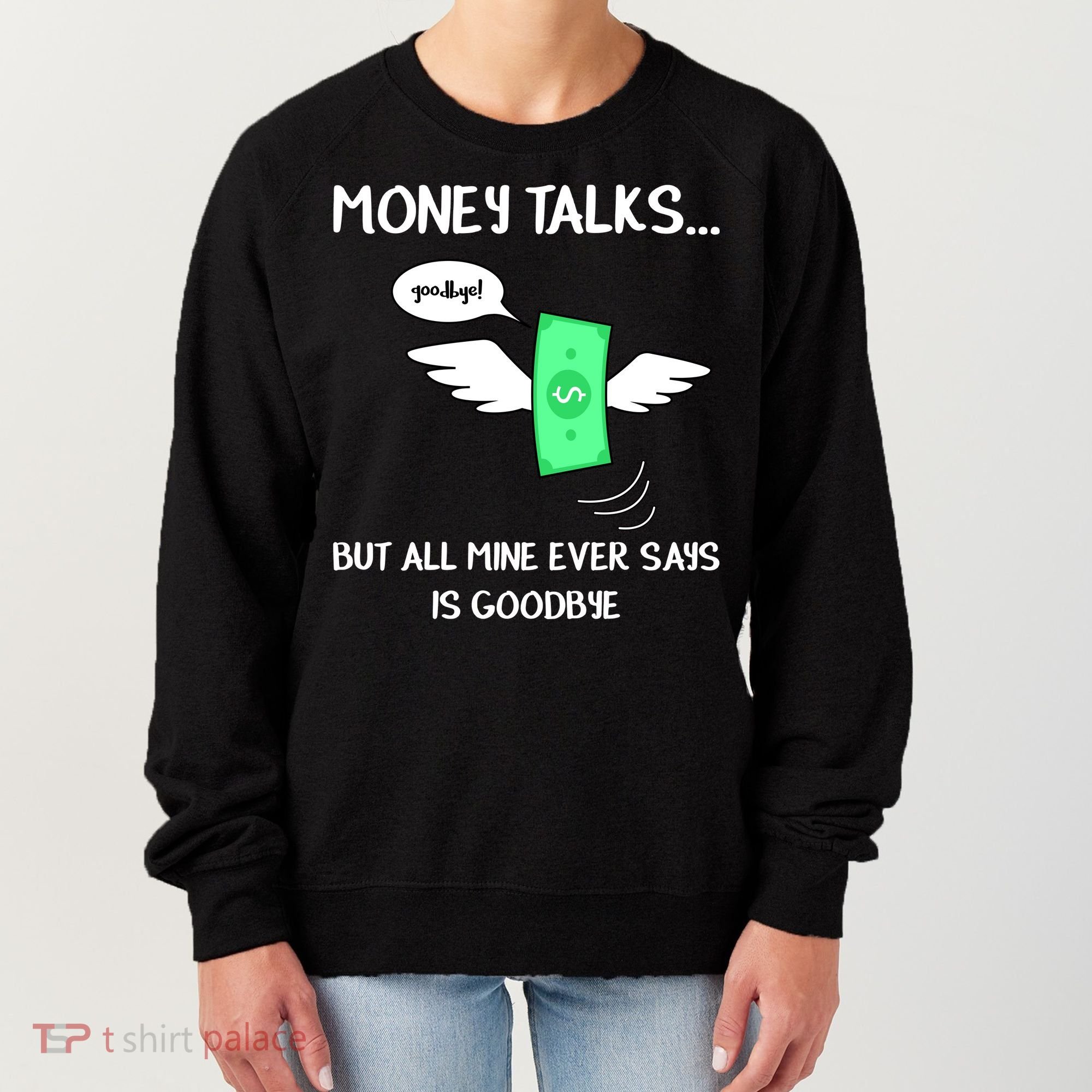 Money Talks But All Mine Ever Says Goodbye Women's Sweatshirt