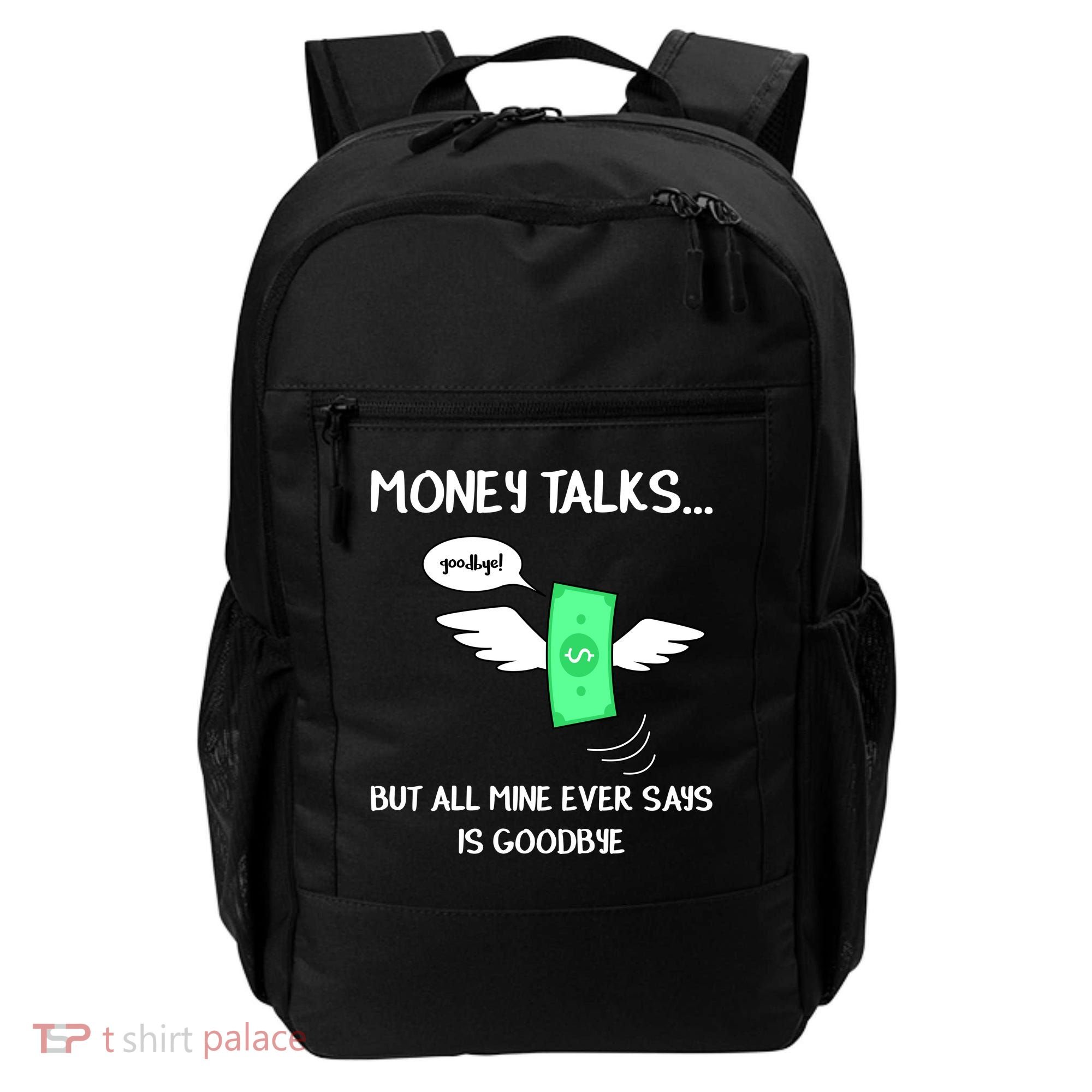 Money Talks But All Mine Ever Says Goodbye Backpack