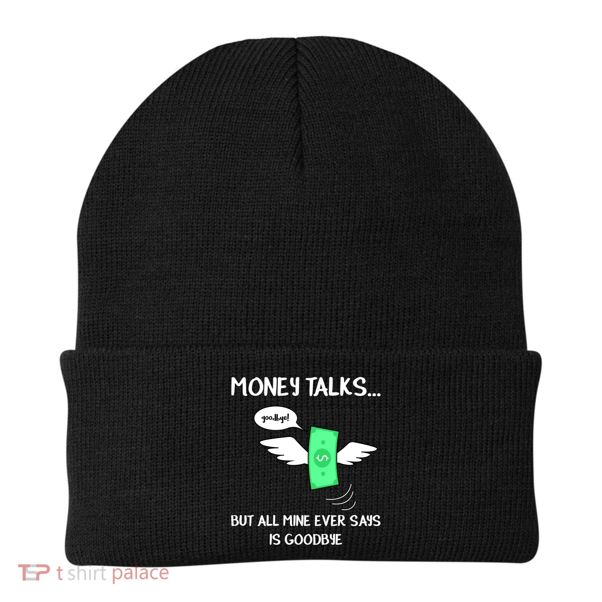 Money Talks But All Mine Ever Says Goodbye Beanie