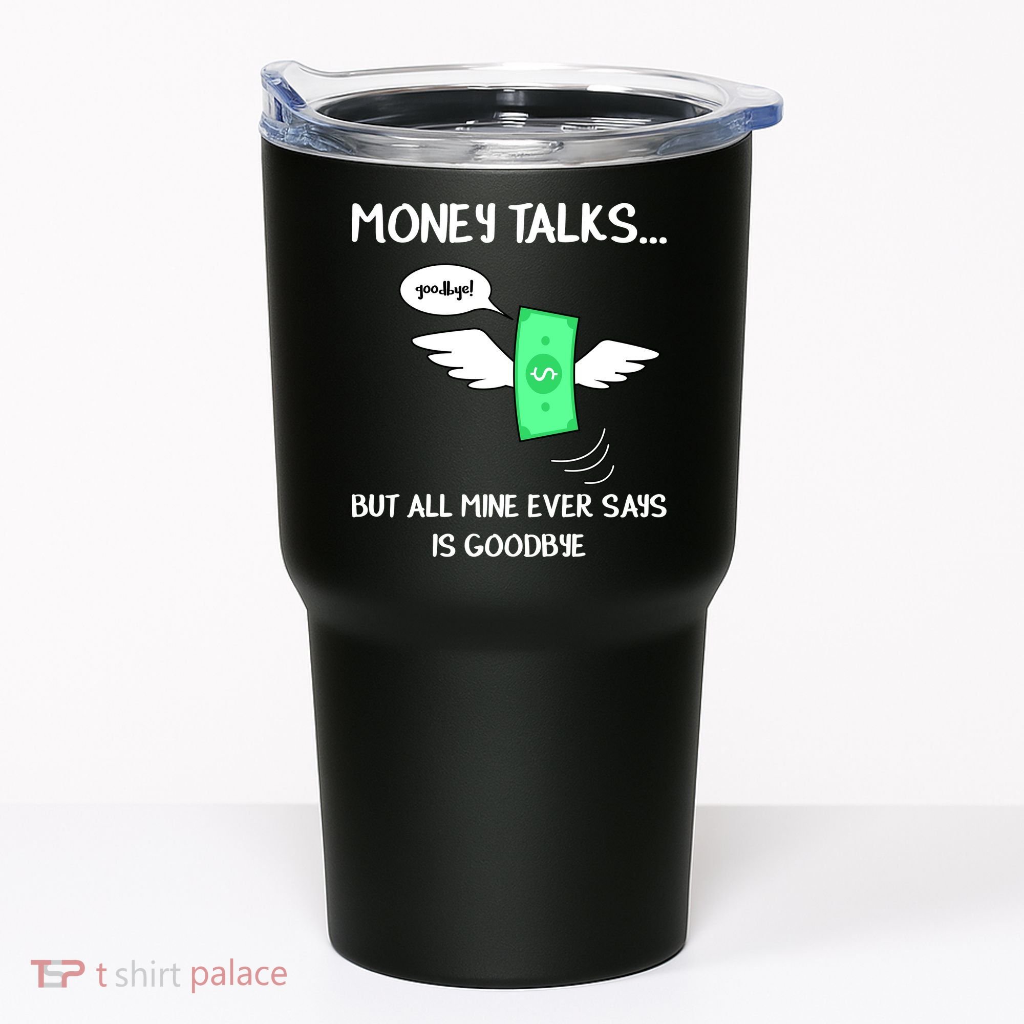 Money Talks But All Mine Ever Says Goodbye Tumbler