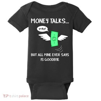 Money Talks But All Mine Ever Says Goodbye Baby Bodysuit