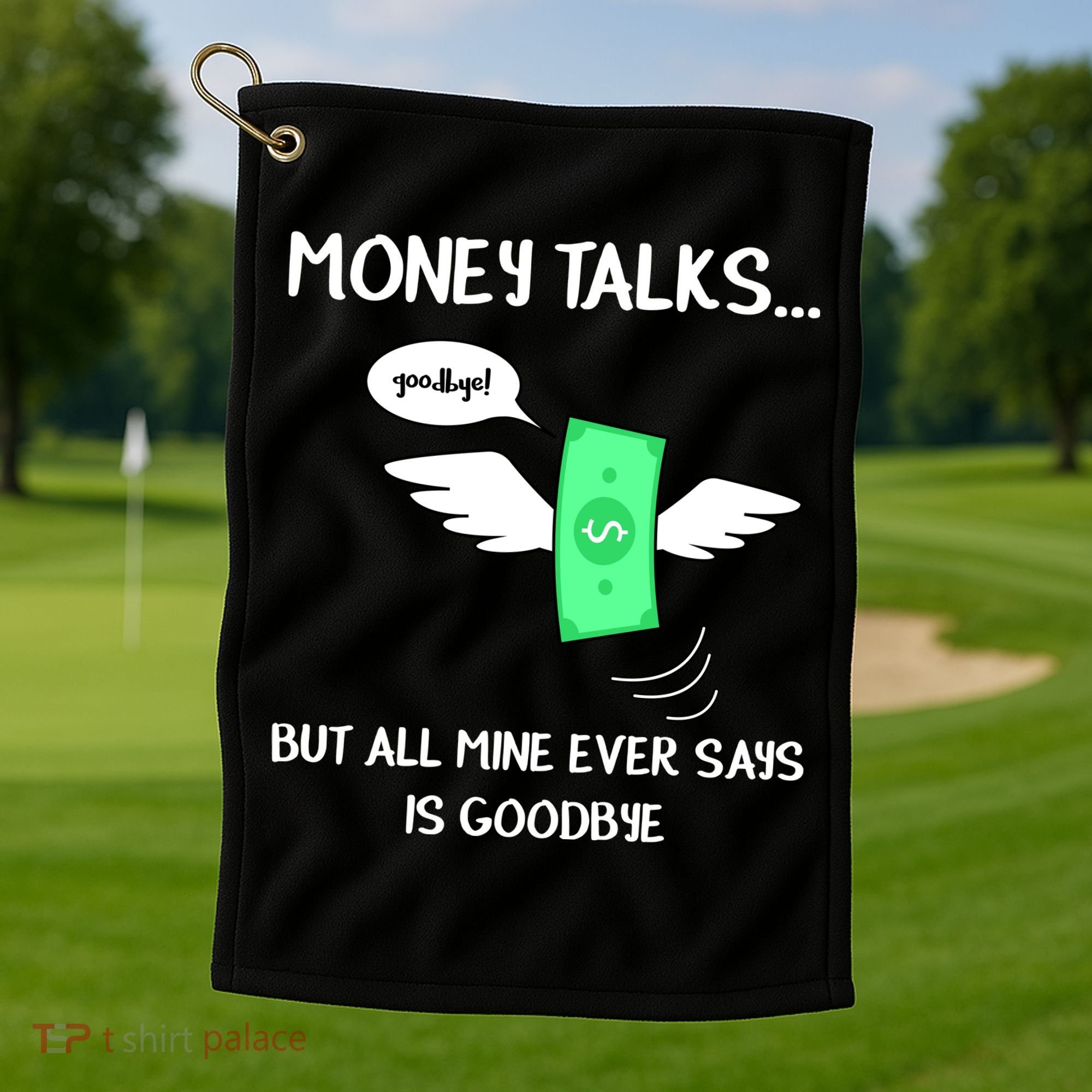 Money Talks But All Mine Ever Says Goodbye Golf Towel