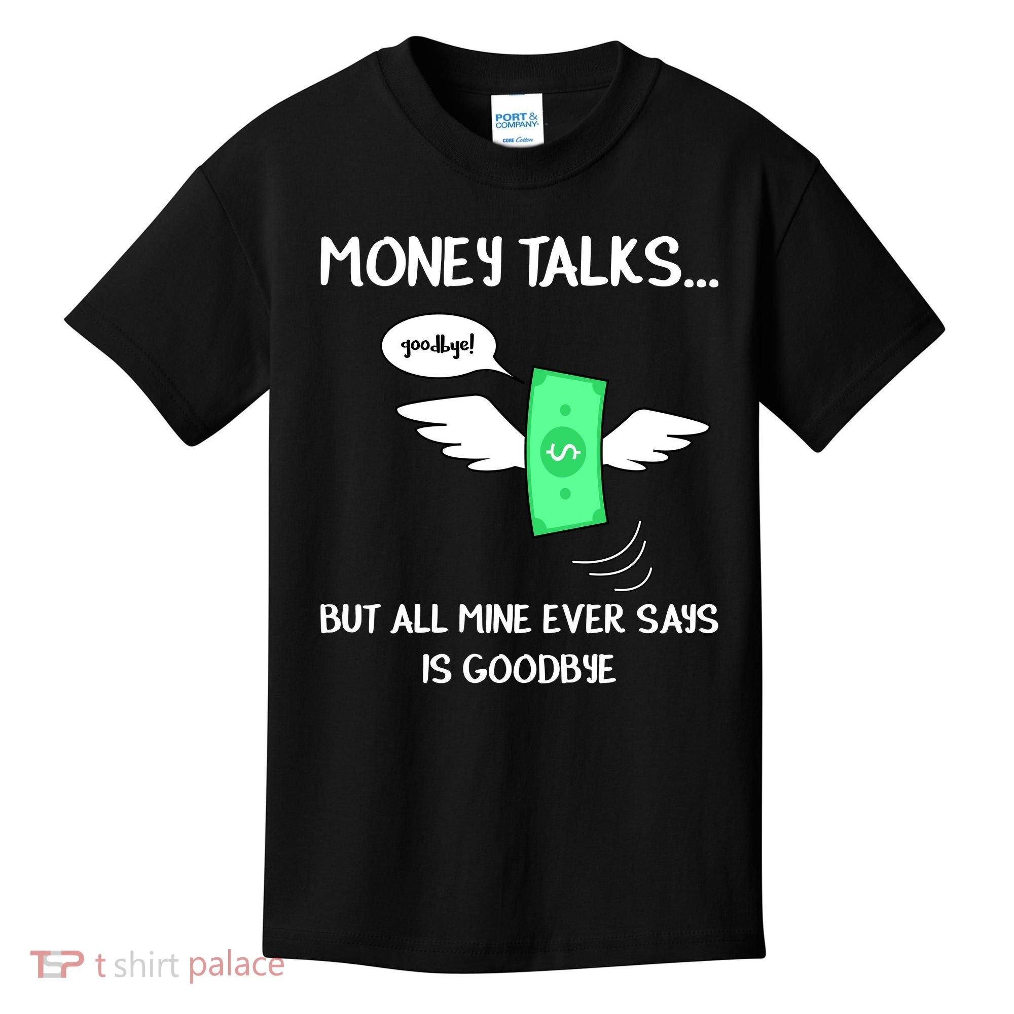 Money Talks But All Mine Ever Says Goodbye Kids T-Shirt