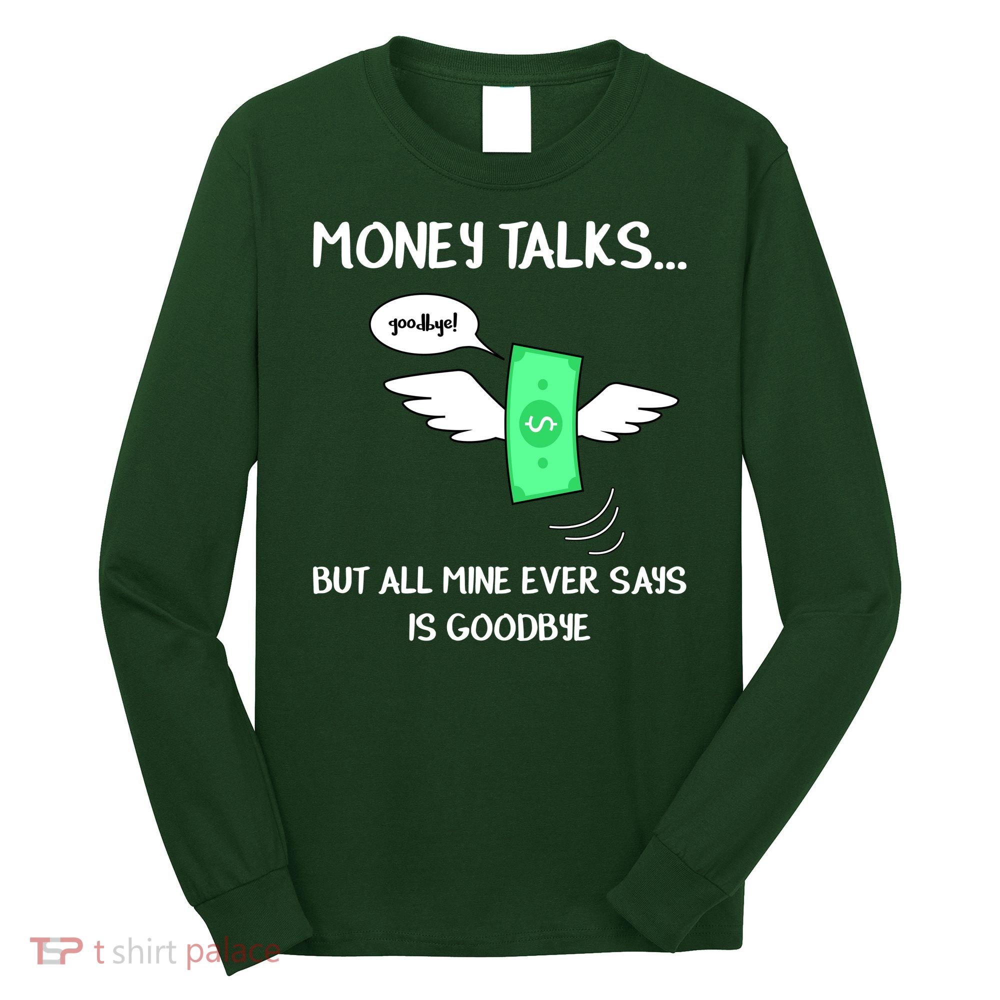 Money Talks But All Mine Ever Says Goodbye Long Sleeve Shirt