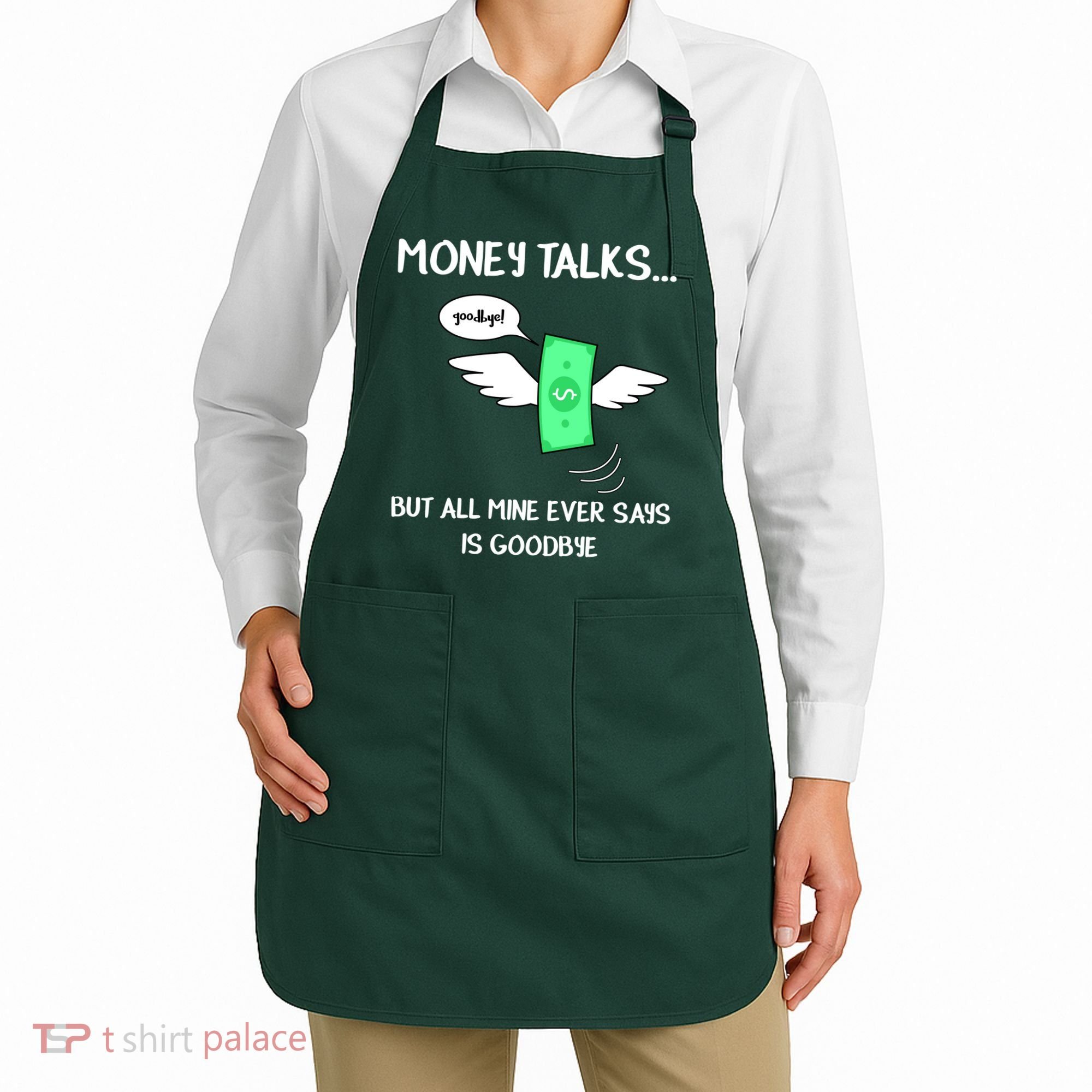Money Talks But All Mine Ever Says Goodbye Apron