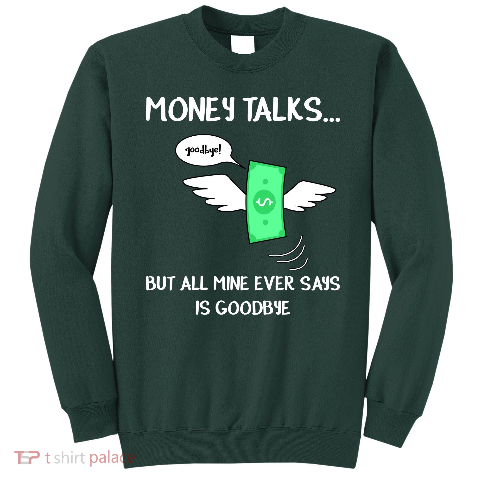 Money Talks But All Mine Ever Says Goodbye Sweatshirt