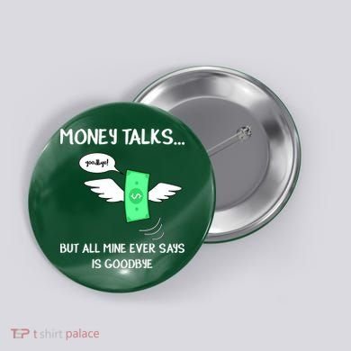 Money Talks But All Mine Ever Says Goodbye Button