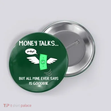 Money Talks But All Mine Ever Says Goodbye Button