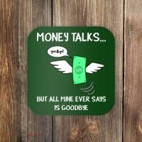 Money Talks But All Mine Ever Says Goodbye Coaster thumb 0