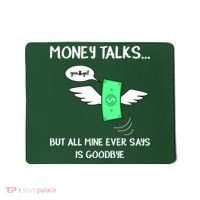 Money Talks But All Mine Ever Says Goodbye Mousepad thumb 0