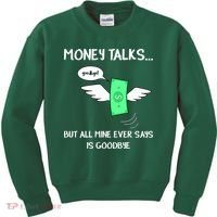 Money Talks But All Mine Ever Says Goodbye Kids Sweatshirt thumb 0