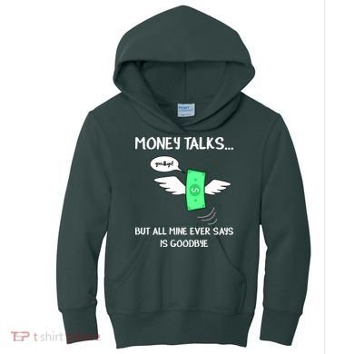 Money Talks But All Mine Ever Says Goodbye Kids Hoodie