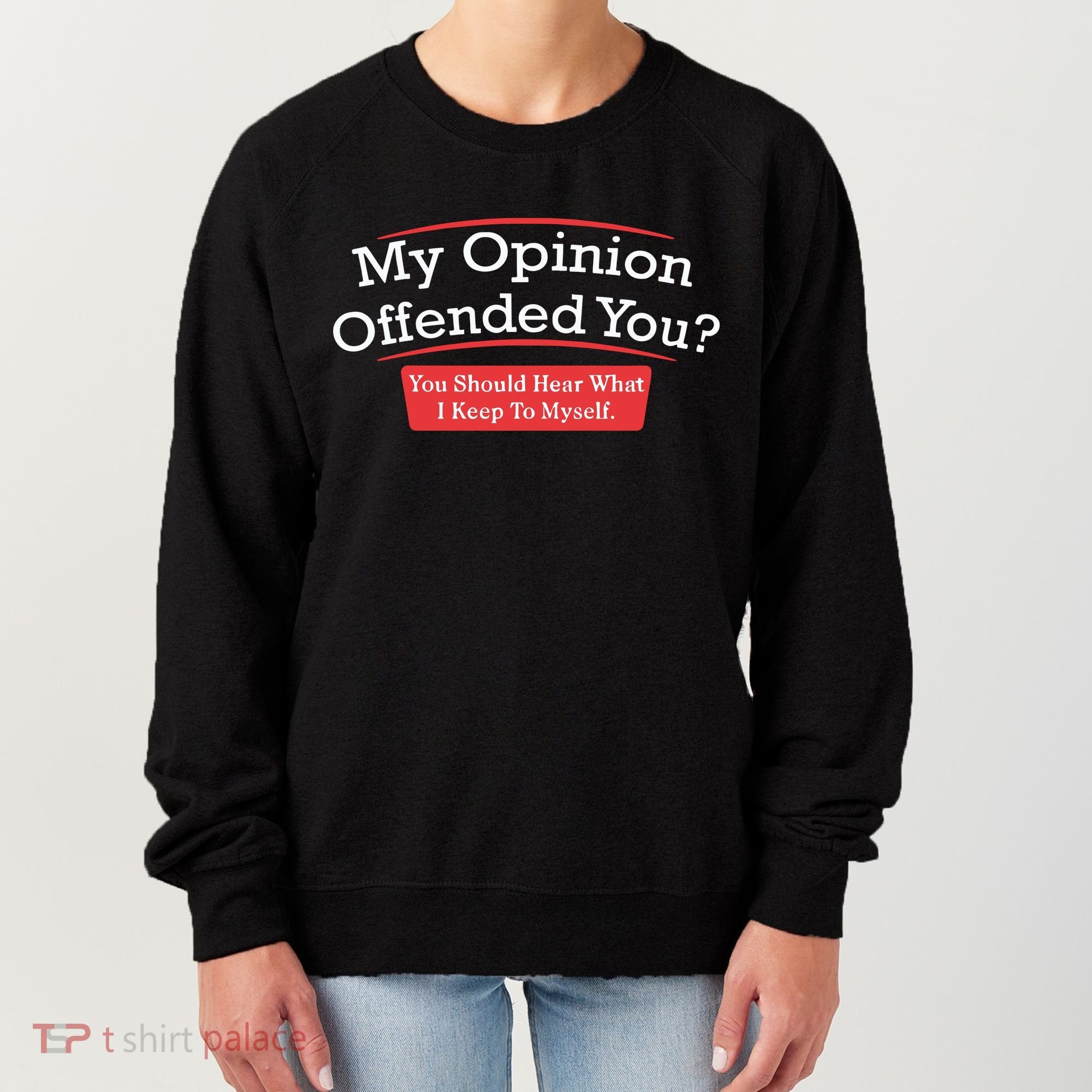 My Opinion Offended You Humor Sarcasm Women's Sweatshirt