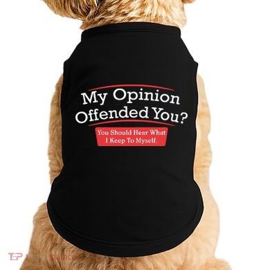 My Opinion Offended You Humor Sarcasm Doggie Tank