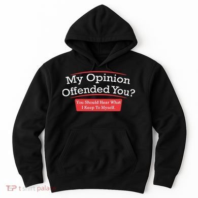 My Opinion Offended You Humor Sarcasm Hoodie