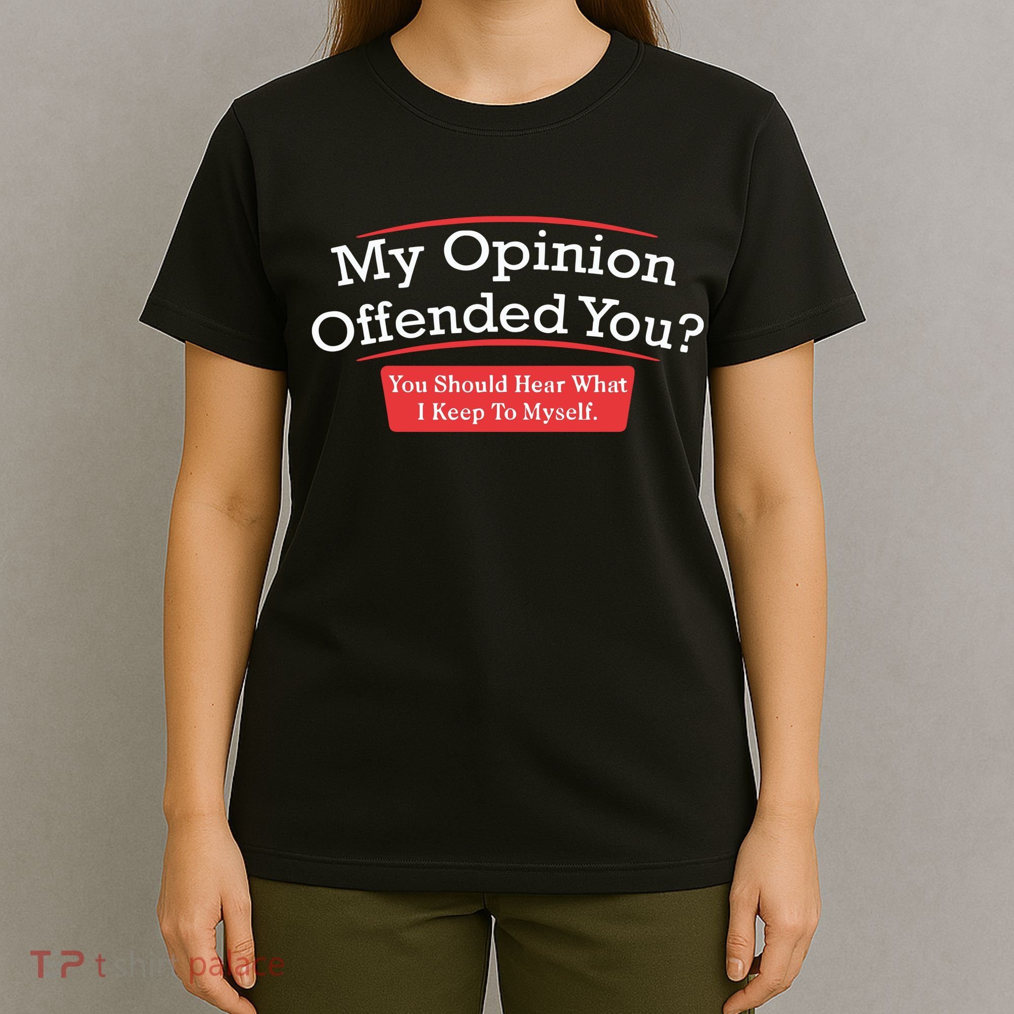My Opinion Offended You Humor Sarcasm T-Shirt
