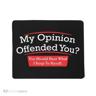 My Opinion Offended You Humor Sarcasm Mousepad