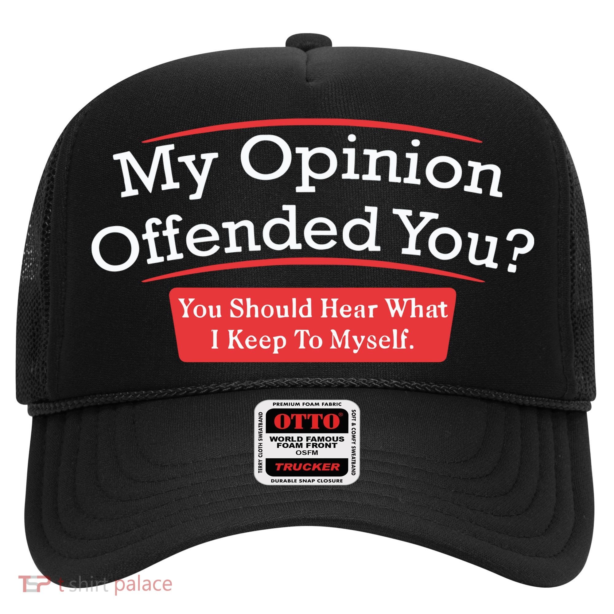 My Opinion Offended You Humor Sarcasm Hat
