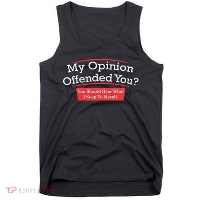 My Opinion Offended You Humor Sarcasm Tank Top