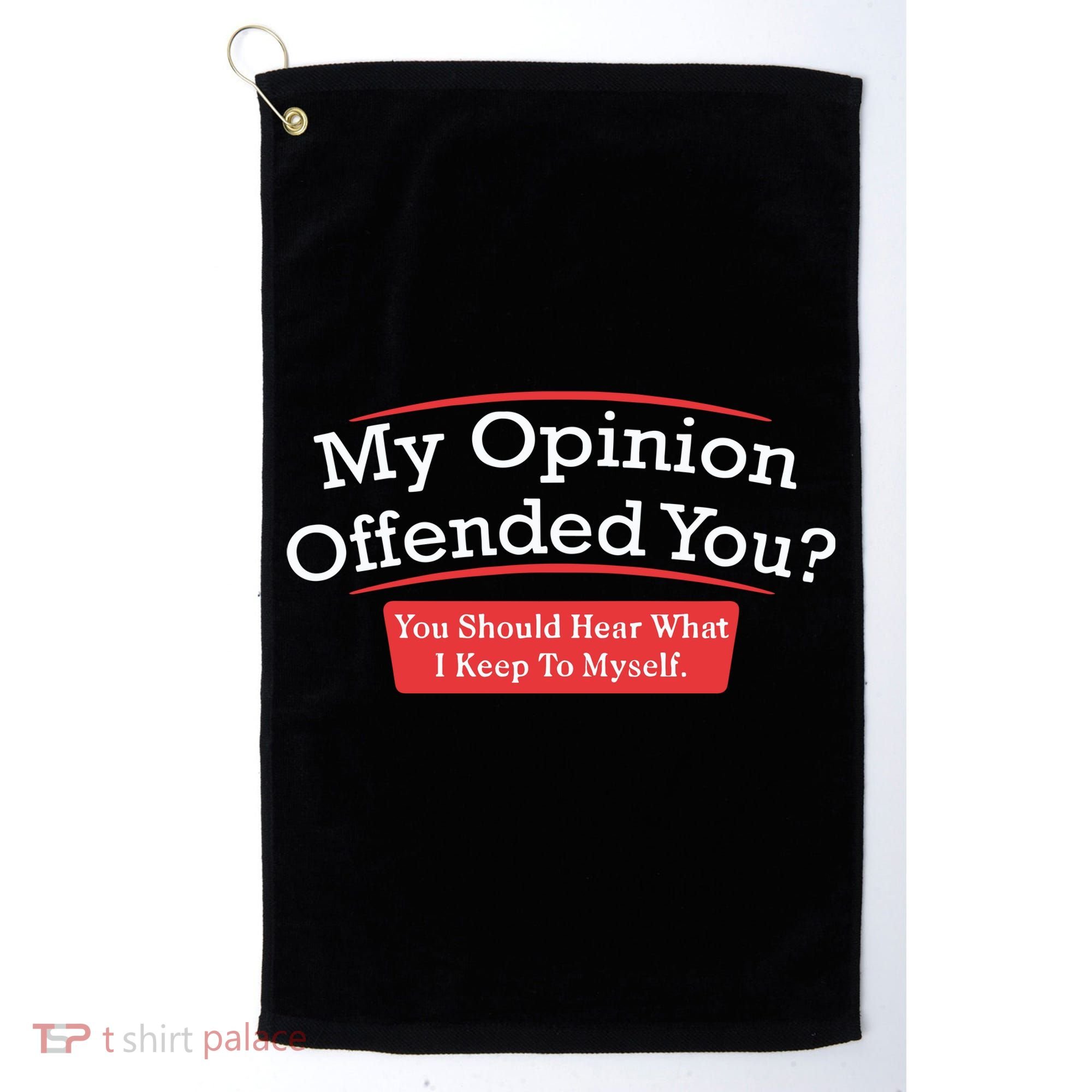 My Opinion Offended You Humor Sarcasm Golf Towel