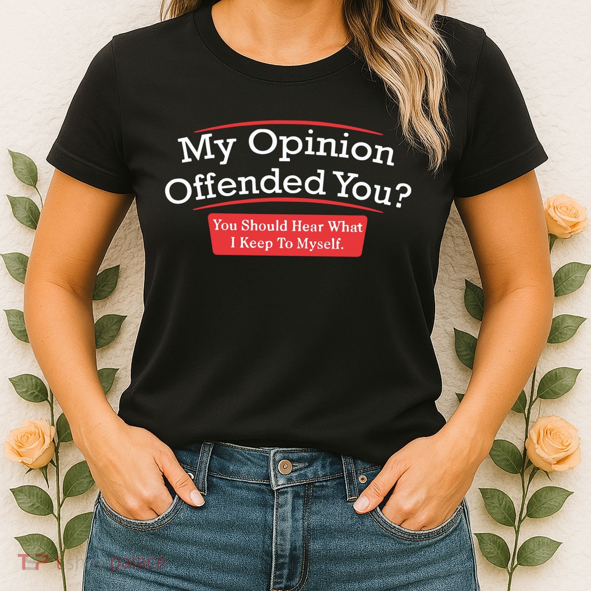 My Opinion Offended You Humor Sarcasm Women's T-Shirt