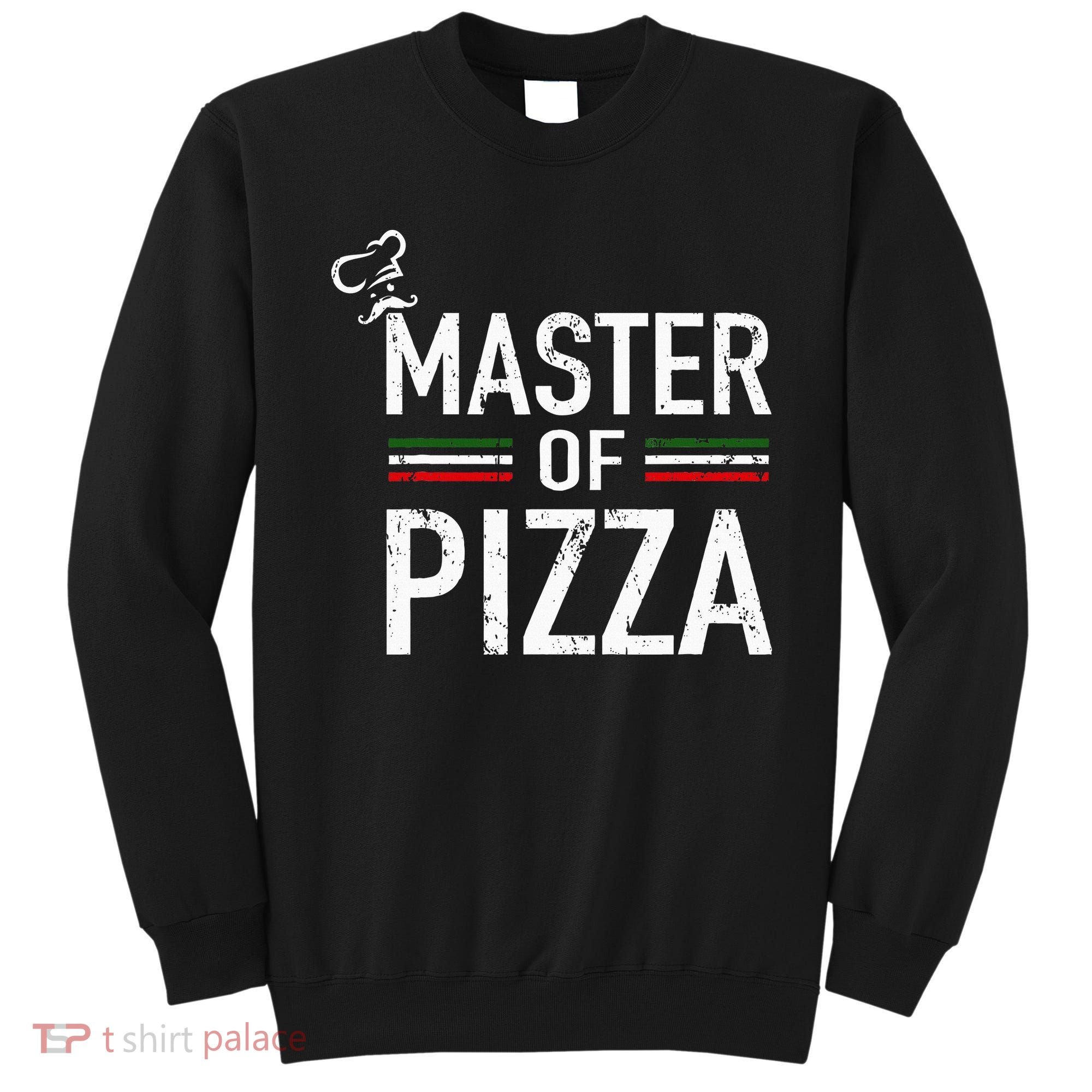 Master Of Pizza Italy Pizza Master Pizza Cooking Chef Sweatshirt