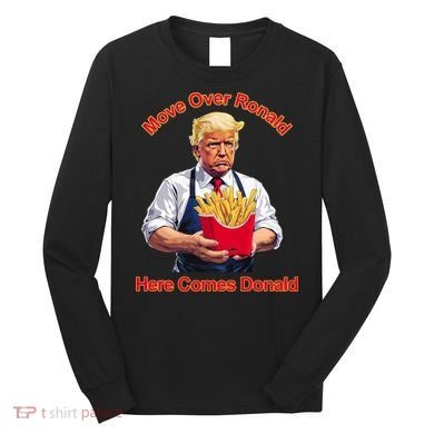 Move Over Ronald Heres Comes Donald Long Sleeve Shirt