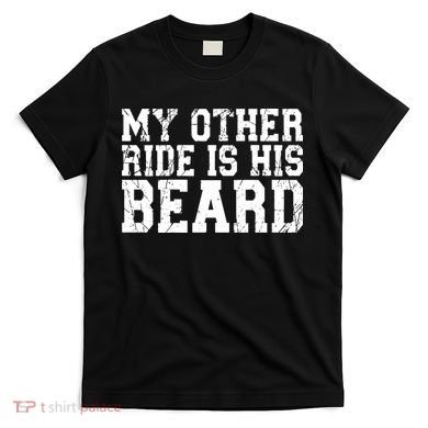 My Other Ride Is His Beard T-Shirt