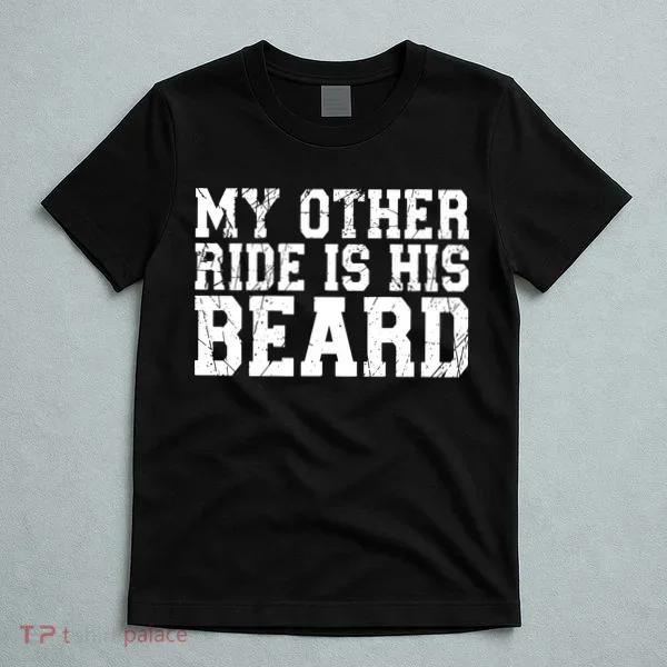 My Other Ride Is His Beard T-Shirt