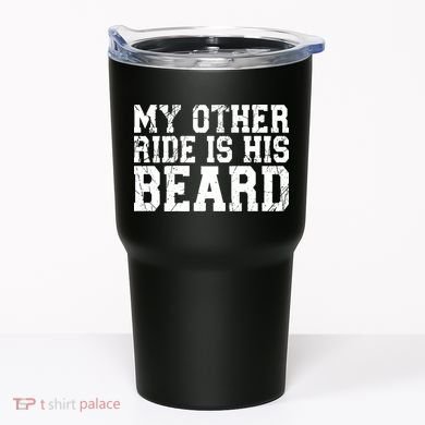 My Other Ride Is His Beard Tumbler