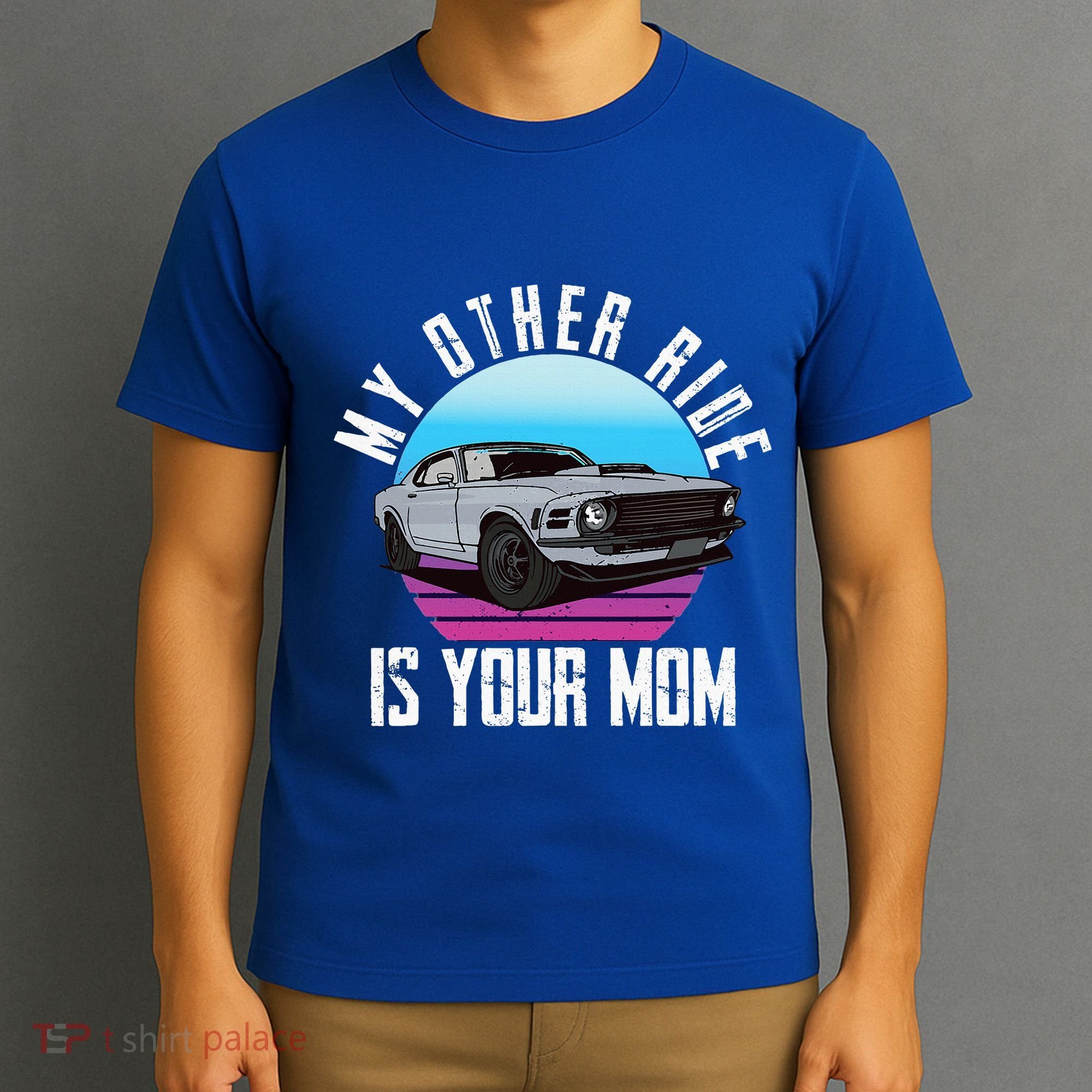 My Other Ride Is Your Mom Funny Retro Muscle Car T-Shirt