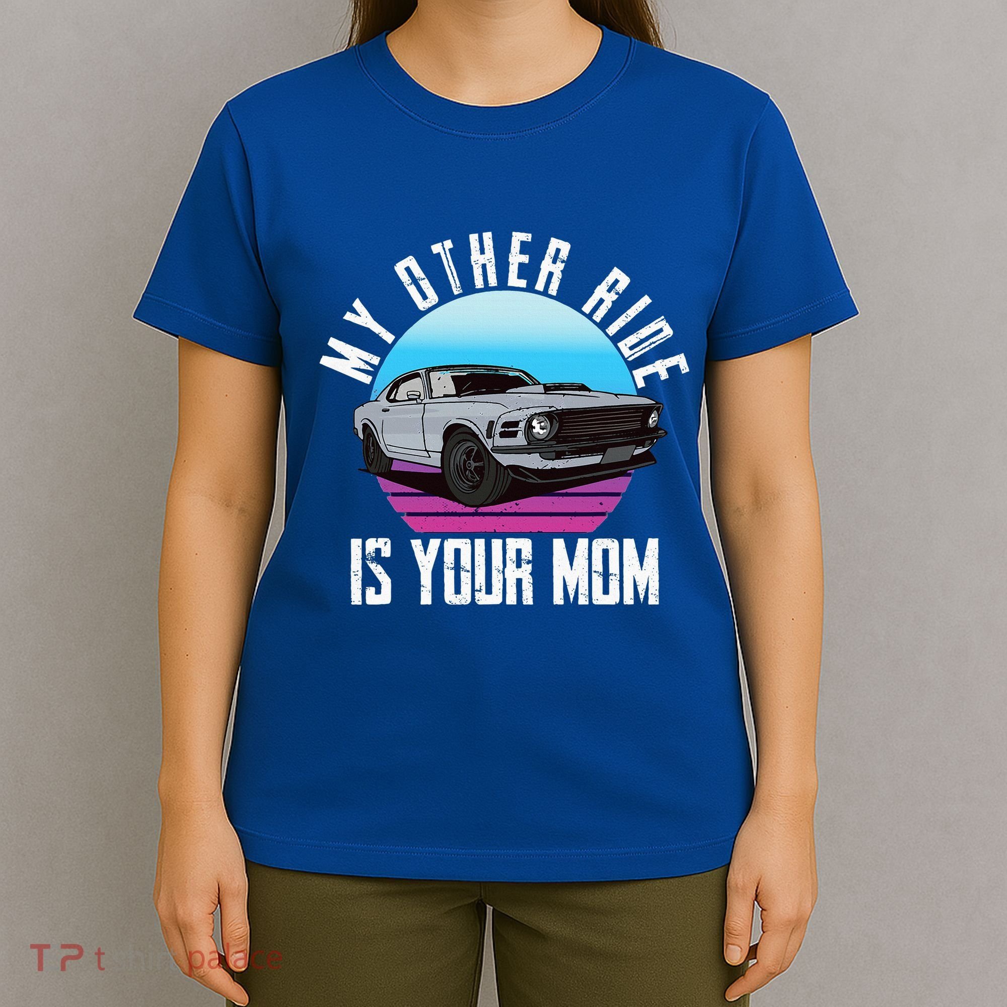 My Other Ride Is Your Mom Funny Retro Muscle Car T-Shirt