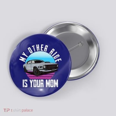 My Other Ride Is Your Mom Funny Retro Muscle Car Button