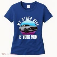 My Other Ride Is Your Mom Funny Retro Muscle Car Women's T-Shirt thumb 0