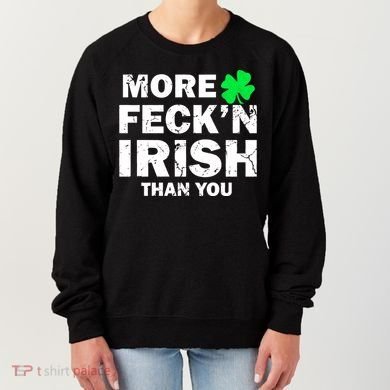More Feck'n Irish Than You Funny Women's Sweatshirt