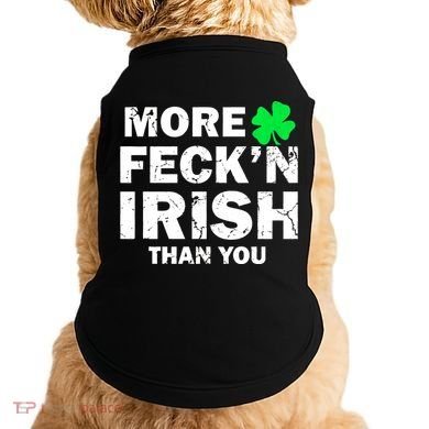More Feck'n Irish Than You Funny Doggie Tank
