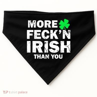 More Feck'n Irish Than You Funny USA-Made Doggie Bandana