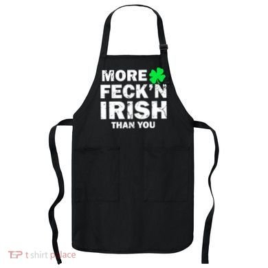 More Feck'n Irish Than You Funny Apron