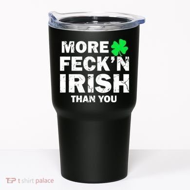 More Feck'n Irish Than You Funny Tumbler