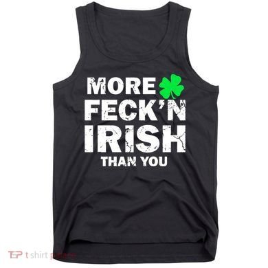 More Feck'n Irish Than You Funny Tank Top