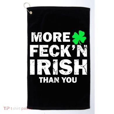More Feck'n Irish Than You Funny Golf Towel