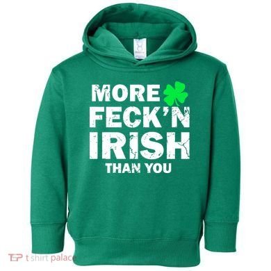 More Feck'n Irish Than You Funny Toddler Hoodie